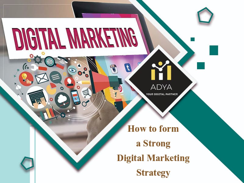 How to form A Strong Digital Marketing Strategy? How to form A Strong Digital Marketing Strategy?