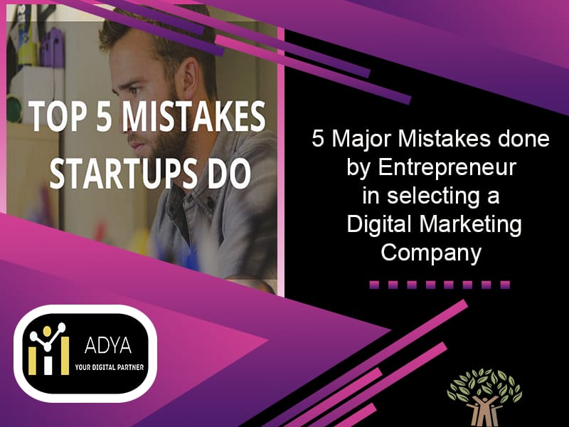 The 5 Major Mistakes being done by an Entrepreneur while selecting a Digital Marketing Company The 5 Major Mistakes being done by an Entrepreneur while selecting a Digital Marketing Company
