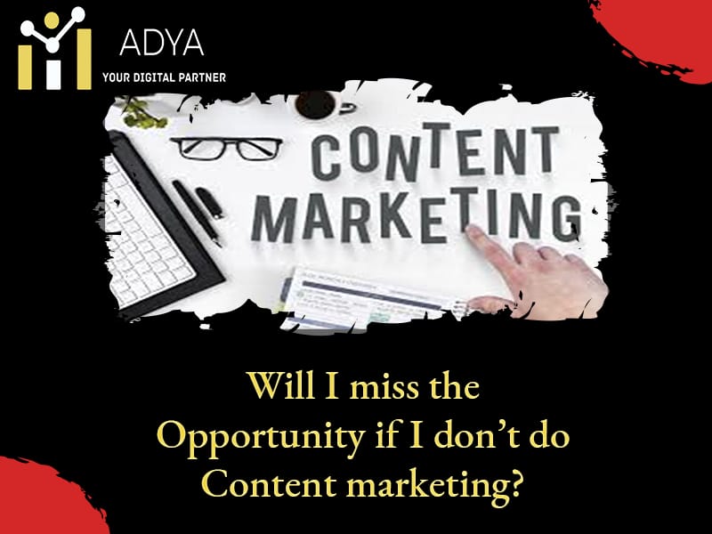 Will I miss the opportunity if I don’t do Content Marketing? Will I miss the opportunity if I don’t do Content Marketing?